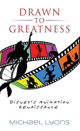 Drawn to Greatness: Disney's Animation Renaissance  by Michael Lyons at Abbey's Bookshop, 