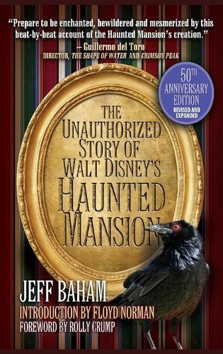 The Unauthorized Story of Walt Disney's Haunted Mansion: 50th Anniversary Edition, Revised and Expanded  by Jeff Baham at Abbey's Bookshop, 
