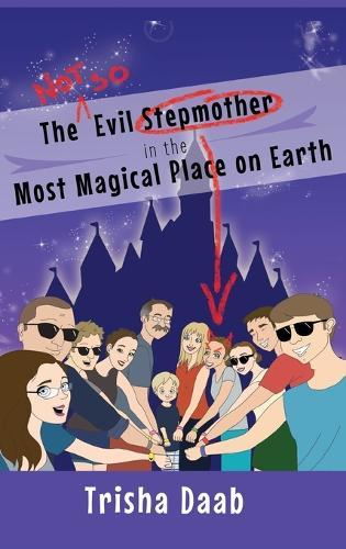The Not-So-Evil Stepmother in the Most Magical Place on Earth: Planning Your Walt Disney World Family Vacation  by Trisha Daab at Abbey's Bookshop, 