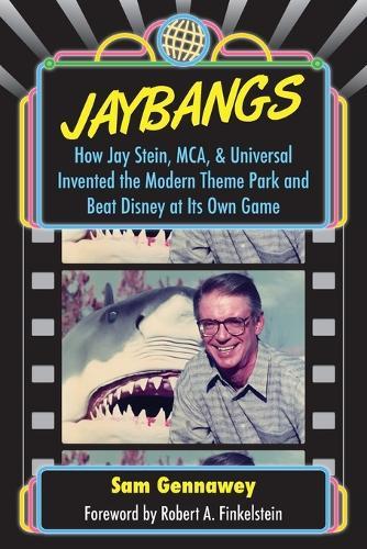JayBangs: How Jay Stein, MCA, & Universal Invented the Modern Theme Park and Beat Disney at Its Own Game  by Sam Gennawey at Abbey's Bookshop, 
