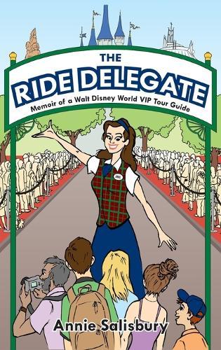The Ride Delegate: Memoir of a Walt Disney World VIP Tour Guide  by Annie Salisbury at Abbey's Bookshop, 
