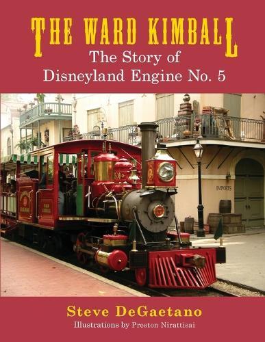 The Ward Kimball: The Story of Disneyland Engine No. 5  by Steve DeGaetano at Abbey's Bookshop, 
