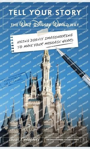 Tell Your Story the Walt Disney World Way: Using Disney Imagineering to Make Your Message Heard  by Louis J Prosperi at Abbey's Bookshop, 
