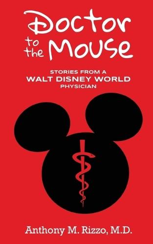 Doctor to the Mouse: Stories from a Walt Disney World Physician  by Anthony M Rizzo at Abbey's Bookshop, 