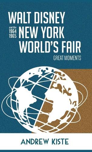 Walt Disney and the 1964-1965 New York World's Fair: Great Moments  by Andrew Kiste at Abbey's Bookshop, 