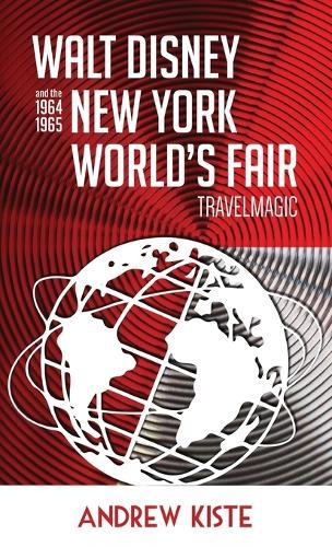 Walt Disney and the 1964-1965 New York World's Fair: TravelMagic  by Andrew Kiste at Abbey's Bookshop, 