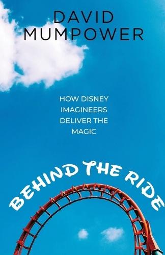 Behind the Ride: How Disney Imagineers Deliver the Magic  by David Mumpower at Abbey's Bookshop, 