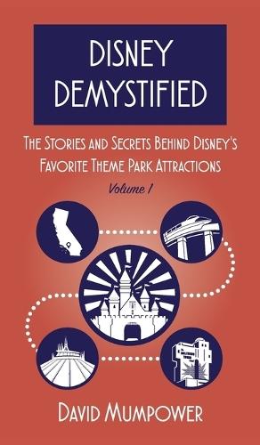 Disney Demystified: The Stories and Secrets Behind Disney's Favorite Theme Park Attractions Volume 1  by David Mumpower at Abbey's Bookshop, 