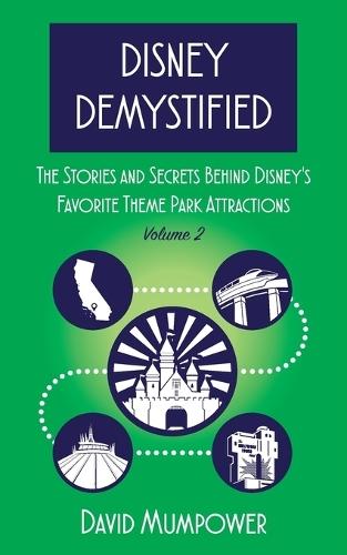 Disney Demystified: The Stories and Secrets Behind Disney's Favorite Theme Park Attractions Volume 2  by David Mumpower at Abbey's Bookshop, 