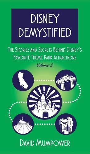 Disney Demystified: The Stories and Secrets Behind Disney's Favorite Theme Park Attractions Volume 2  by David Mumpower at Abbey's Bookshop, 