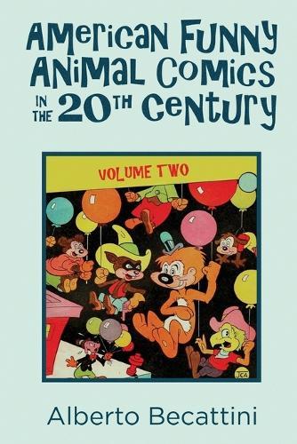 American Funny Animal Comics in the 20th Century: Volume Two  by Alberto Becattini at Abbey's Bookshop, 