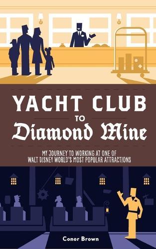 Yacht Club to Diamond Mine: My Journey to Working at One of Walt Disney World's Most Popular Attractions  by Conor Brown at Abbey's Bookshop, 