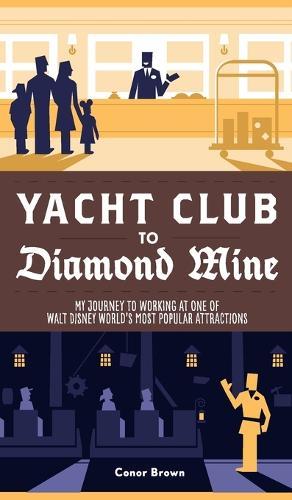 Yacht Club to Diamond Mine: My Journey to Working at One of Walt Disney World's Most Popular Attractions  by Conor Brown at Abbey's Bookshop, 