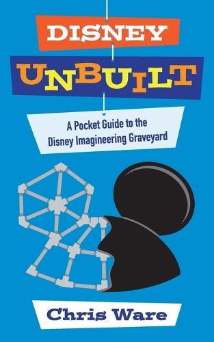 Disney Unbuilt: A Pocket Guide to the Disney Imagineering Graveyard  by Chris Ware at Abbey's Bookshop, 