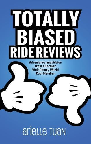 Totally Biased Ride Reviews: Adventures and Advice from a Former Walt Disney World Cast Member  by Arielle Tuan at Abbey's Bookshop, 