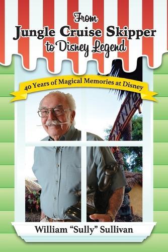 From Jungle Cruise Skipper to Disney Legend: 40 Years of Magical Memories at Disney (Disney Legends)  by William Sully Sullivan at Abbey's Bookshop, 