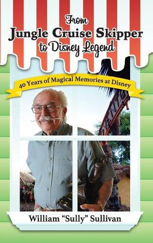From Jungle Cruise Skipper to Disney Legend: 40 Years of Magical Memories at Disney (Disney Legends)  by William Sully Sullivan at Abbey's Bookshop, 