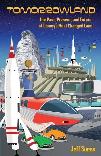 Tomorrowland: The Past, Present, and Future of Disney's Most Changed Land  by Jeff Suess at Abbey's Bookshop, 