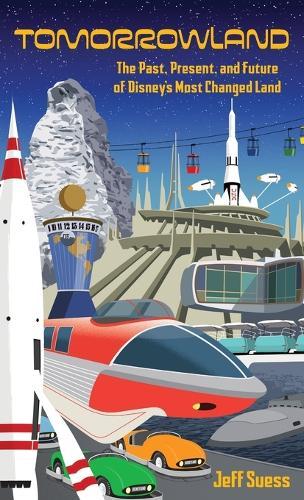 Tomorrowland: The Past, Present, and Future of Disney's Most Changed Land  by Jeff Suess at Abbey's Bookshop, 