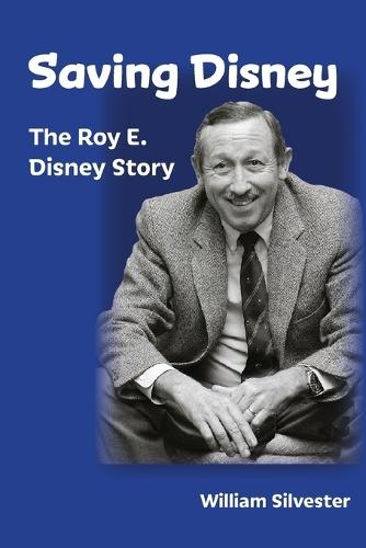Saving Disney: The Story of Roy E. Disney  by William Silvester at Abbey's Bookshop, 