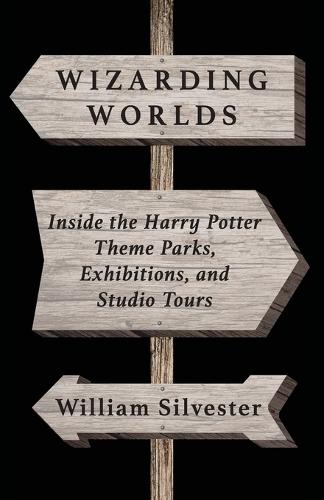 Wizarding Worlds: Inside the Harry Potter Theme Parks, Exhibitions, and Studio Tours  by William Silvester at Abbey's Bookshop, 