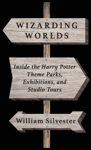 Wizarding Worlds: Inside the Harry Potter Theme Parks, Exhibitions, and Studio Tours  by William Silvester at Abbey's Bookshop, 