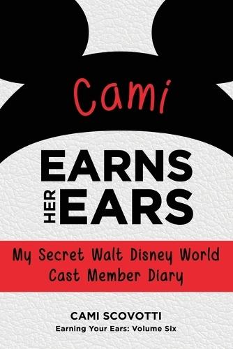 Cami Earns Her Ears: My Secret Walt Disney World Cast Member Diary (Earning Your Ears)  by Cami Scovotti at Abbey's Bookshop, 