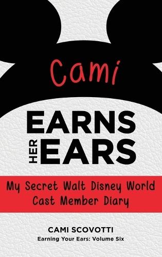 Cami Earns Her Ears: My Secret Walt Disney World Cast Member Diary (Earning Your Ears)  by Cami Scovotti at Abbey's Bookshop, 