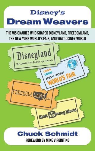 Disney's Dream Weavers - The Visionaries Who Shaped Disneyland, Freedomland, the New York World's Fair and Walt Disney World-And the Ties That Bind Them  by Chuck Schmidt at Abbey's Bookshop, 