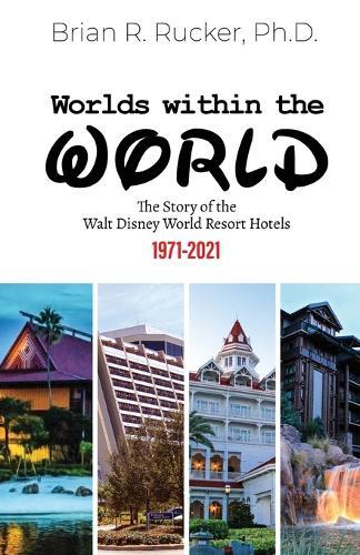Worlds Within the World: The Story of the Walt Disney World Resort Hotels 1971-2021  by Brian R Rucker at Abbey's Bookshop, 