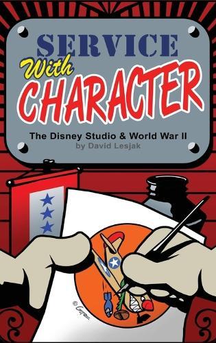 Service with Character: The Disney Studios and World War II  by David Lesjak at Abbey's Bookshop, 