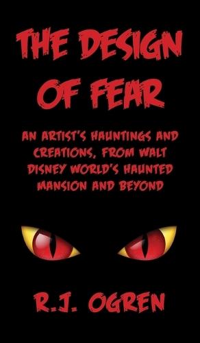 The Design of Fear: An Artist's Hauntings and Creations, from Walt Disney World's Haunted Mansion and Beyond  by R J Ogren at Abbey's Bookshop, 