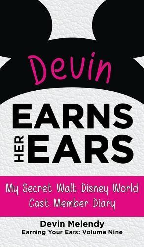 Devin Earns Her Ears: My Secret Walt Disney World Cast Member Diary (Earning Your Ears)  by Devin Melendy at Abbey's Bookshop, 
