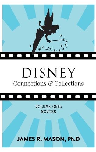 Disney Connections & Collections: Volume One: Movies  by James R Mason at Abbey's Bookshop, 