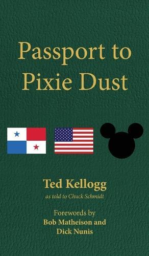 Passport to Pixie Dust: My 32 Years with The Walt Disney Company  by Ted Kellogg at Abbey's Bookshop, 