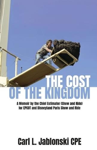 The Cost of the Kingdom: A Memoir by the Chief Estimator (Show and Ride) for EPCOT and Disneyland Paris  by Carl Jablonski at Abbey's Bookshop, 