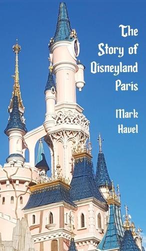 The Story of Disneyland Paris  by Mark Havel at Abbey's Bookshop, 