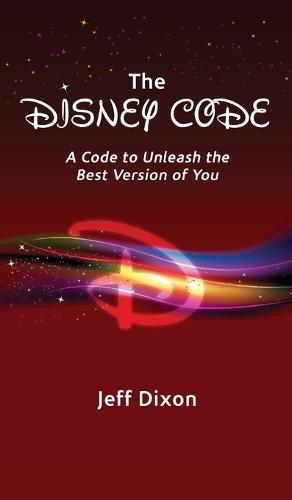 The Disney Code: A Code to Unleash the Best Version of You  by Jeff Dixon at Abbey's Bookshop, 