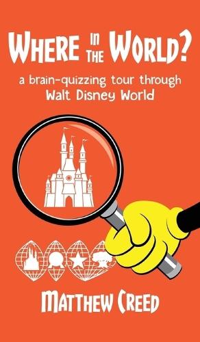 Where in the World?: A Brain--Quizzing Tour Through Walt Disney World  by Matthew Creed at Abbey's Bookshop, 