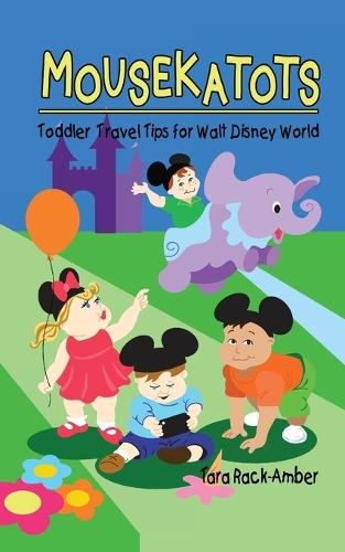 Mousekatots: Toddler Travel Tips for Walt Disney World  by Tara Rack-Amber at Abbey's Bookshop, 