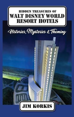 Hidden Treasures of Walt Disney World Resort Hotels: Histories, Mysteries & Theming  by Jim Korkis at Abbey's Bookshop, 