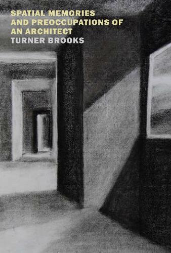 Spatial Memories and Preoccupations of an Architect  by Turner Brooks at Abbey's Bookshop, 