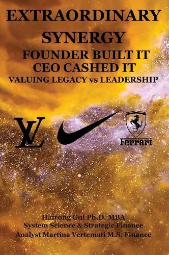 Extraordinary Synergy Founder Built It CEO Cashed It: Valuing Legacy vs. Leadership  by Mba Hairong Gui, PH D at Abbey's Bookshop, 
