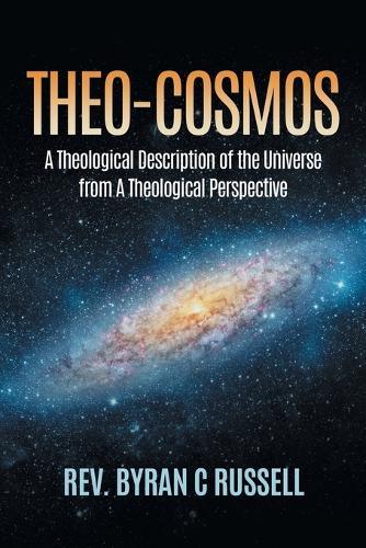Theo-Cosmos: A Theological Description of the Universe from A Theological Perspective  by REV Byran C Russell at Abbey's Bookshop, 
