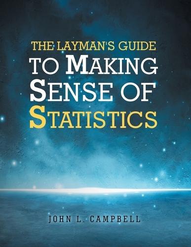 The Layman's Guide To Making Sense Of Statistics  by John L Campbell at Abbey's Bookshop, 