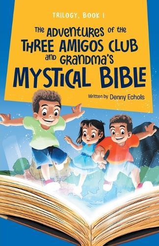 The Adventures of the Three Amigos Club and Grandma's Mystical Bible  by Denny Echols at Abbey's Bookshop, 