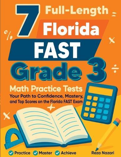 7 Full-Length Florida FAST Grade 3 Math Practice Tests: Your Path to Confidence, Mastery, and Top Scores on the Florida FAST Exam