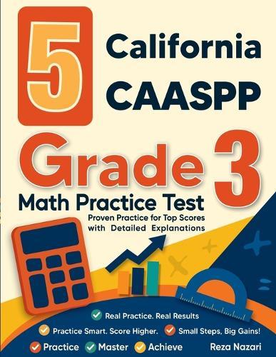 5 California CAASPP Grade 3 Math Practice Tests: Proven Practice for Top Scores with Detailed Explanations