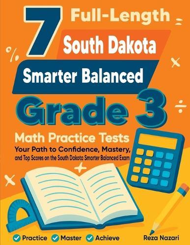 7 Full-Length Washington Smarter Balanced Grade 3 Math Practice Tests: Your Path to Confidence, Mastery, and Top Scores on the Washington Smarter Balanced Exam