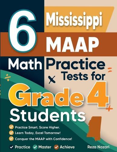 6 Mississippi MAAP Grade 4 Math Practice Tests: A Complete Guide to Building Math Mastery and Excelling on the Mississippi MAAP Test